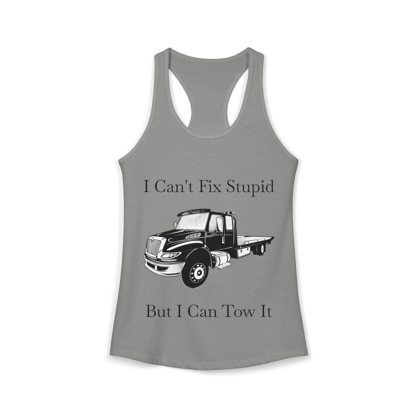 I Can't Fix Stupid Flatbed Tow Truck Women's Racerback Tank
