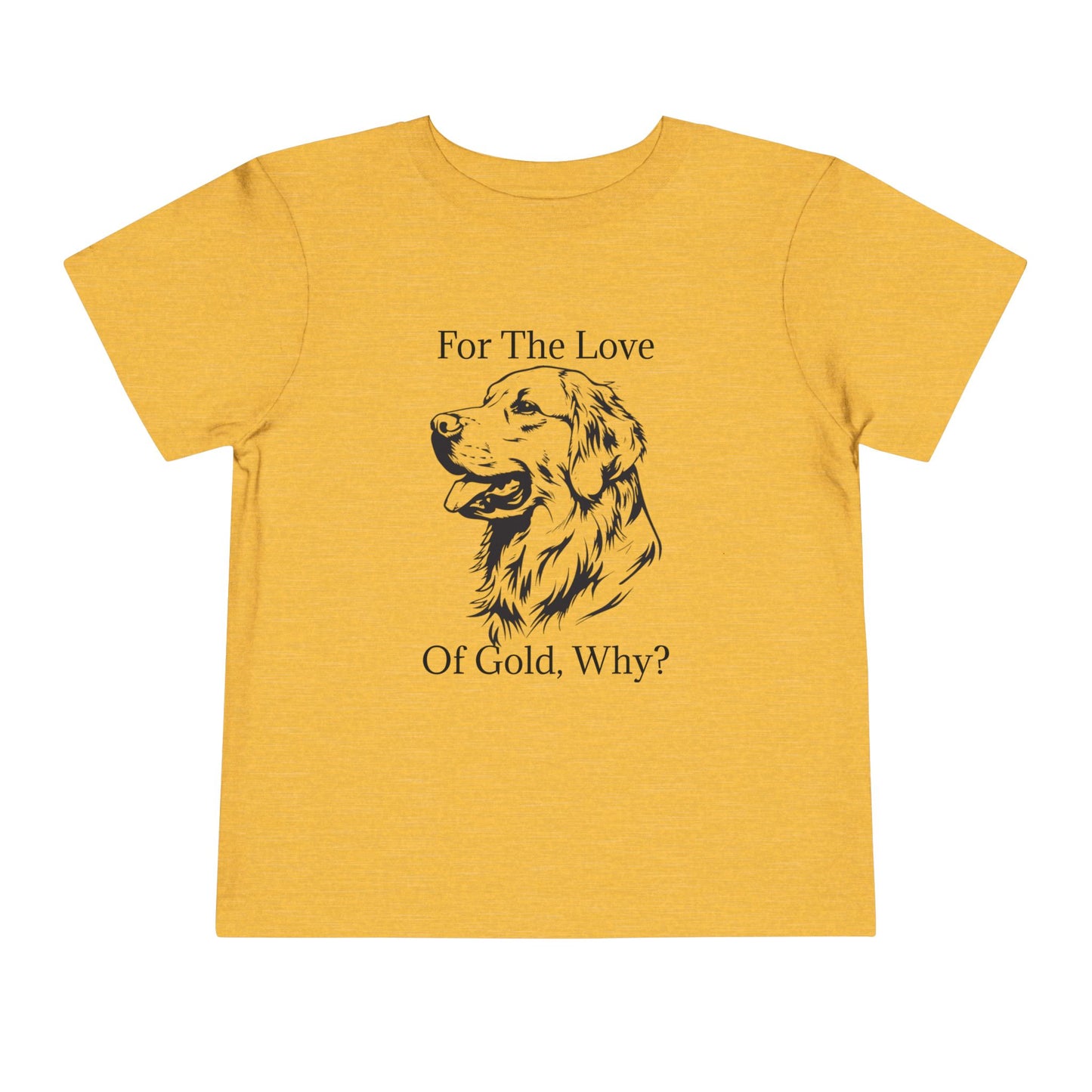 For The Love Of Gold Toddler Unisex Short Sleeve Crewneck Tee